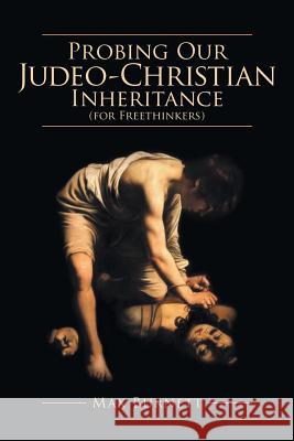 Probing Our Judeo-Christian Inheritance (for Freethinkers) Max Burnett 9781480826359