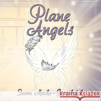 Plane Angels Susan Macho-Greenhalgh 9781480826823 Archway Publishing