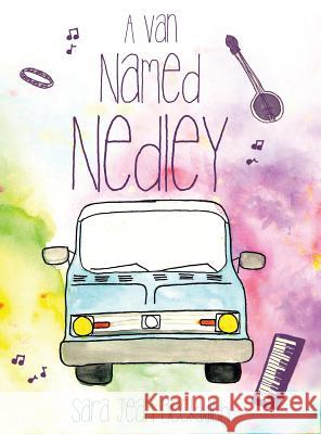 A Van Named Nedley Sara Jean Beckwith 9781480827011 Archway Publishing