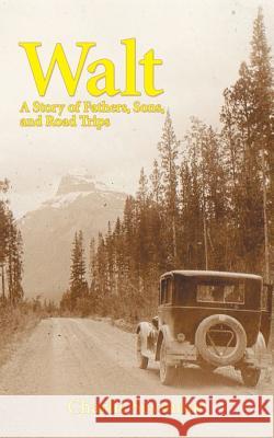 Walt: A Story of Fathers, Sons, and Road Trips Charlie, Jr. Seymour 9781480828650 Archway Publishing