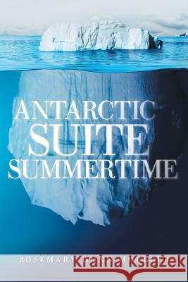 Antarctic Suite Summertime Rosemary Dunn Moeller 9781480829350 Archway Publishing