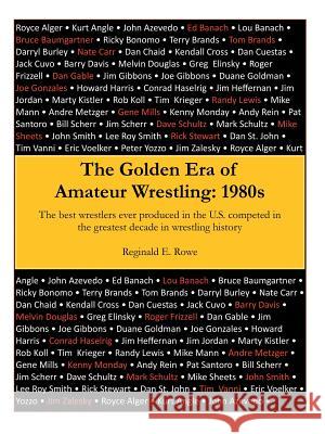 The Golden Era of Amateur Wrestling: 1980s Reginald E. Rowe 9781480829626 Archway Publishing