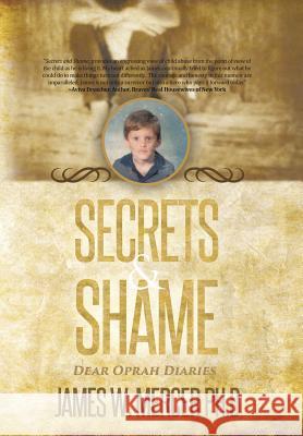 Secrets & Shame: Dear Oprah Diaries James W Mercer Ph D 9781480829879