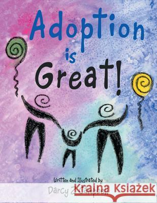 Adoption is Great! Campbell, Darcy Z. 9781480830141 Archway Publishing