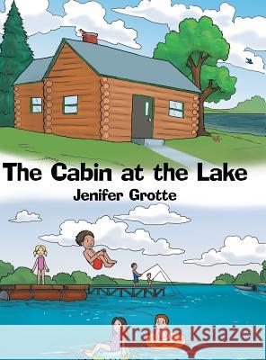 The Cabin at the Lake Jenifer Grotte 9781480831377