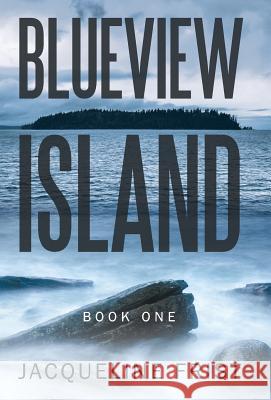 Blueview Island: Book One Jacqueline Frist 9781480831452 Archway Publishing
