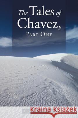 The Tales of Chavez, Part One Frank Chavez 9781480831636