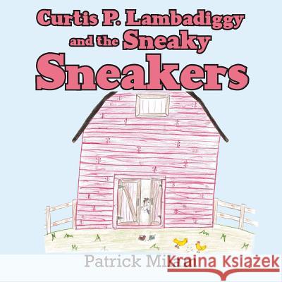 Curtis P. Lambadiggy and the Sneaky Sneakers Patrick Milam 9781480831704