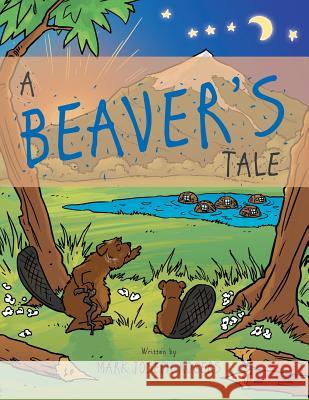 A Beaver's Tale Mark Joseph Rogers 9781480831834