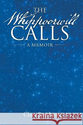 The Whippoorwill Calls: A Memoir Clara Smithson 9781480831902 Archway Publishing