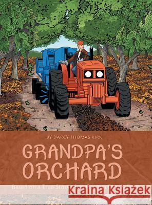 Grandpa's Orchard: Based on a True Story of an Oregon Family Farm Darcy Thomas Kirk 9781480832299