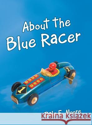 About the Blue Racer Dale E Moore 9781480832794