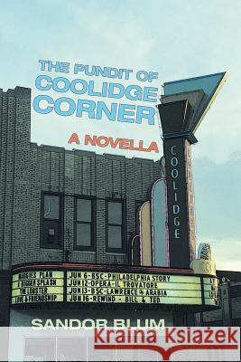 The Pundit of Coolidge Corner: A Novella Sandor Blum 9781480833678 Archway Publishing