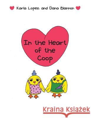In the Heart of the Coop Karla Lopez, Dana Blannon 9781480833715 Archway Publishing