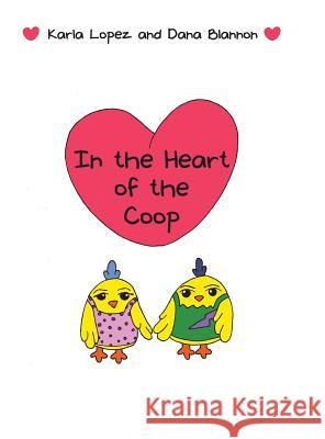 In the Heart of the Coop Karla Lopez, Dana Blannon 9781480833739 Archway Publishing