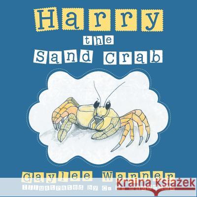 Harry the Sand Crab Gaylee Warner 9781480834125 Archway Publishing