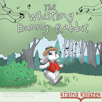 The Whistling Bunny Rabbit Jacqueline McComas 9781480834521 Archway Publishing