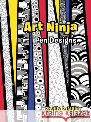 Art Ninja: Pen Designs Phyllis P Miller 9781480834576