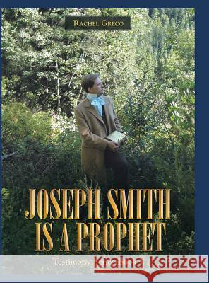 Joseph Smith Is a Prophet: Testimony Series Book 1 Rachel Greco 9781480834675