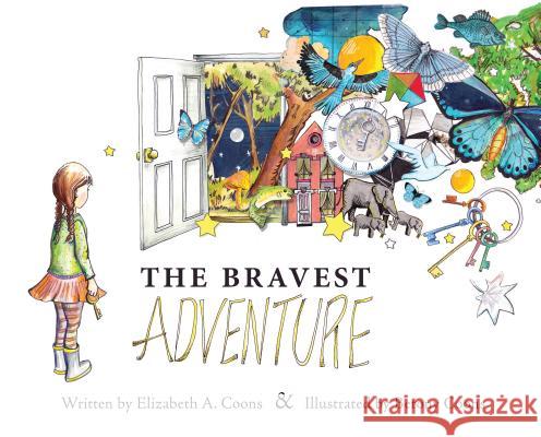 The Bravest Adventure Elizabeth A. Coons Betony Coons 9781480835139