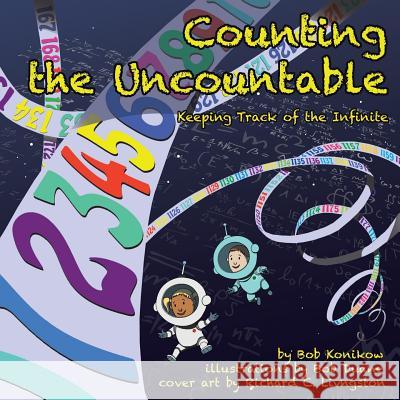 Counting the Uncountable: Keeping Track of the Infinite Bob Konikow 9781480835269 Archway Publishing