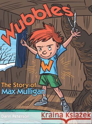 Wubbles: The Story of Max Mulligan Darin Peterson 9781480835580 Archway Publishing