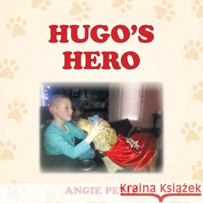 Hugo's Hero Angie Petit 9781480835627 Archway Publishing