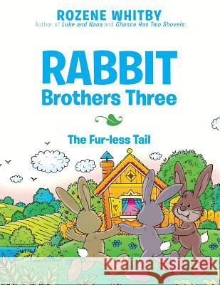 Rabbit Brothers Three: The Fur-less Tail Rozene Whitby 9781480835702