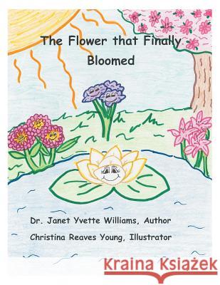 The Flower that Finally Bloomed Williams, Janet Yvette 9781480836716