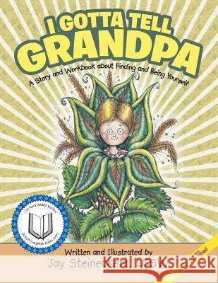 I Gotta Tell Grandpa: A Story and Workbook about Finding and Being Yourself Lcsw Jay Steineckert 9781480836907 Archway Publishing
