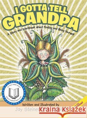 I Gotta Tell Grandpa: A Story and Workbook about Finding and Being Yourself Lcsw Jay Steineckert 9781480836914 Archway Publishing