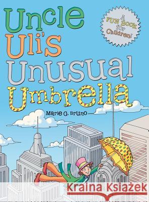 Uncle Uli's Unusual Umbrella Marie G Bruno 9781480836921