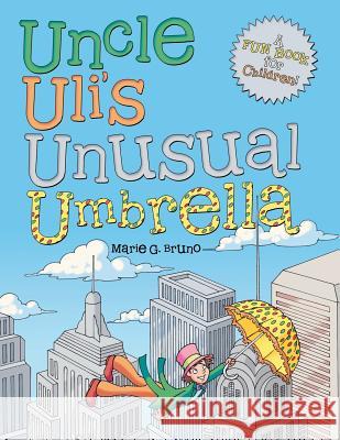 Uncle Uli's Unusual Umbrella Marie G Bruno 9781480836945