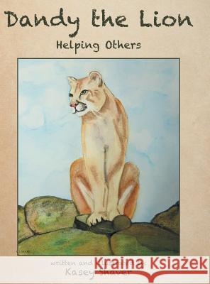 Dandy the Lion: Helping Others Kasey Shaver 9781480837317