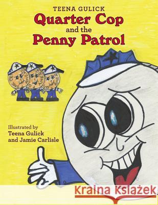 Quarter Cop and the Penny Patrol Teena Gulick 9781480837553