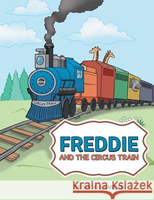 Freddie and the Circus Train Becky Alexander 9781480838062 Archway Publishing