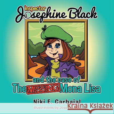 Inspector Josephine Black and the case of The Missing Mona Lisa Niki E Carbajal 9781480838284