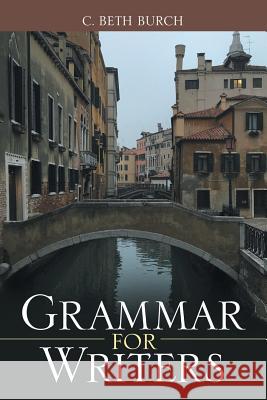 Grammar for Writers C Beth Burch (Binghamton University, SUN   9781480838666 Archway Publishing