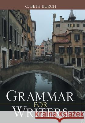 Grammar for Writers C Beth Burch (Binghamton University, SUN   9781480838673 Archway Publishing