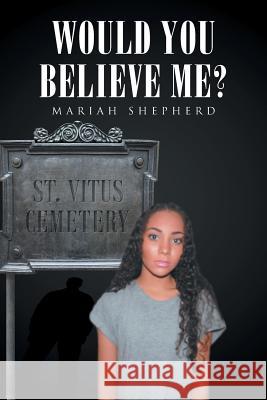 Would You Believe Me? Mariah Shepherd 9781480840201 Archway Publishing