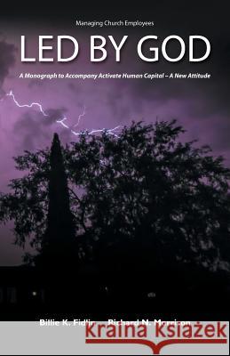 Led by God: A Monograph to Accompany Activate Human Capital - A New Attitude Billie K. Fidlin Richard N. Morrison 9781480840560