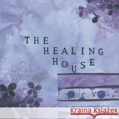 The Healing House Karen Bradshaw Grathoff 9781480841147