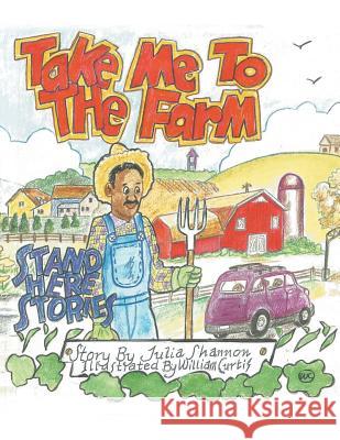 Take Me to the Farm: Stand Here Stories Julia H Shannon 9781480841222 Archway Publishing