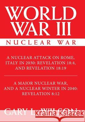 World War III: Nuclear War Gary L. Wilson 9781480842267