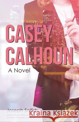 Casey Calhoun Joseph Sollish 9781480842298 Archway Publishing