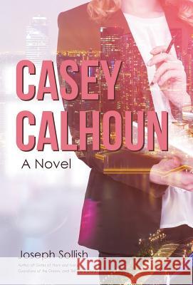 Casey Calhoun Joseph Sollish 9781480842311 Archway Publishing