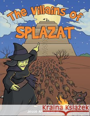 The Villains of Splazat Jesse Arringto 9781480842809 Archway Publishing