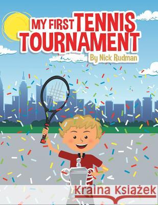 My First Tennis Tournament Nick Rudman 9781480843080 Archway Publishing