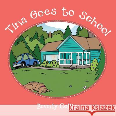 Tina Goes to School Beverly Collins 9781480843257