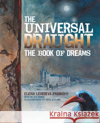 The Universal Draught: The Book of Dreams Elena Lebedeva-Fradkoff 9781480843332 Archway Publishing